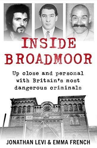 Inside Broadmoor: The Sunday Times Bestseller Jonathan Levi