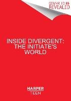 Inside Divergent: The Initiate's World Roth Veronica