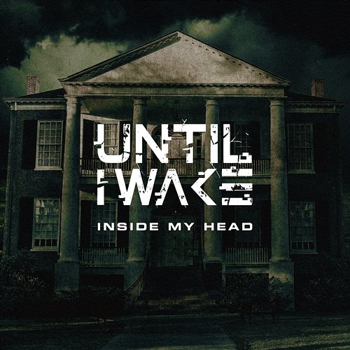 Inside My Head Wake, Until