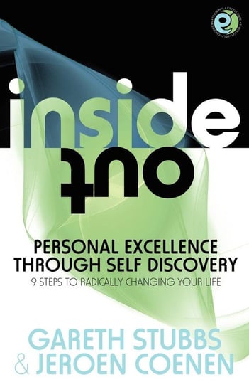 Inside Out - Personal Excellence Through Self Discovey - 9 Steps to Radically Change Your Life Using Nlp, Personal Development, Philosophy and Action Stubbs Gareth