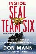 Inside SEAL Team Six: My Life and Missions with America's Elite Warriors Mann Don