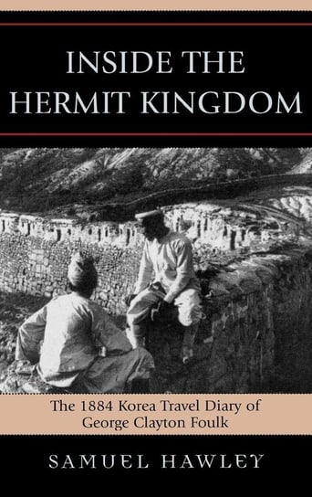 Inside the Hermit Kingdom George Clayton Foulk