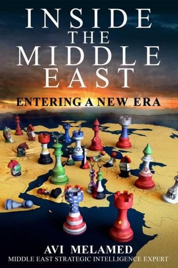 Inside the Middle East: Entering a New Era Avi Melamed