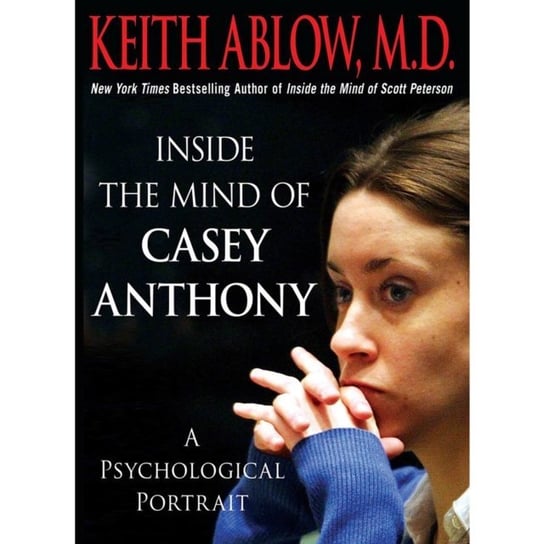 Inside the Mind of Casey Anthony Ablow Keith