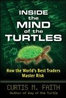 Inside the Mind of the Turtles: How the World's Best Traders Master Risk Faith Curtis
