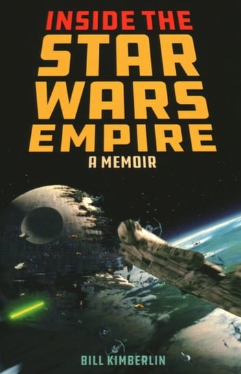 Inside the Star Wars Empire: A Memoir Bill Kimberlin