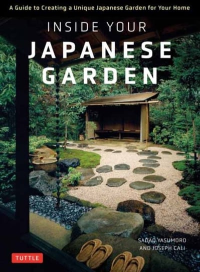 Inside Your Japanese Garden: A Guide to Creating a Unique Japanese Garden for Your Home Opracowanie zbiorowe
