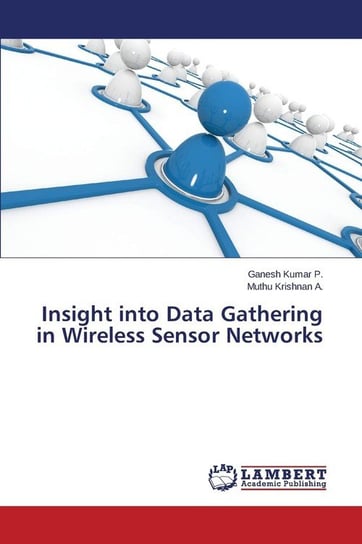 Insight Into Data Gathering in Wireless Sensor Networks P. Ganesh Kumar