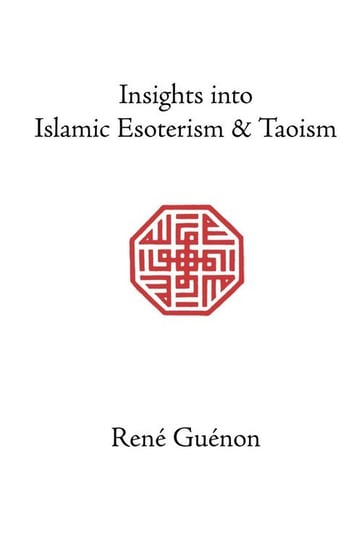 Insights Into Islamic Esoterism and Taoism Guenon Rene