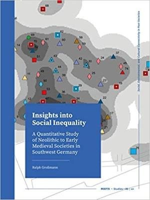 Insights into Social Inequality: A Quantitative Study of Neolithic to Early Medieval Societies in Southwest Germany Ralph Grossmann