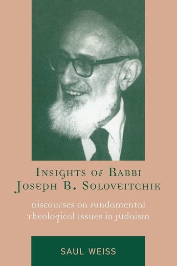 Insights of Rabbi Joseph B. Soloveitchik Weiss Saul