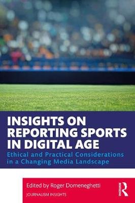 Insights on Reporting Sports in the Digital Age: Ethical and Practical Considerations in a Changing Media Landscape Taylor & Francis Ltd.