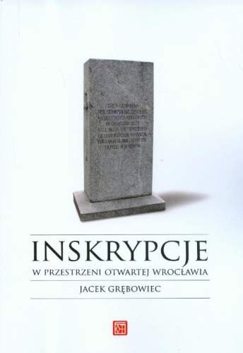 Inskrypcje w przestrzeni otwartej Wrocławia Grębowiec Jacek