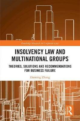 Insolvency Law and Multinational Groups: Theories, Solutions and Recommendations for Business Failure Daoning Zhang