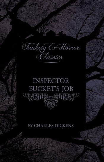 Inspector Bucket's Job. Fantasy and Horror Classics Dickens Charles