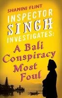 Inspector Singh Investigates: A Bali Conspiracy Most Foul Flint Shamini