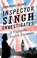 Inspector Singh Investigates: A Frightfully English Executio Flint Shamini