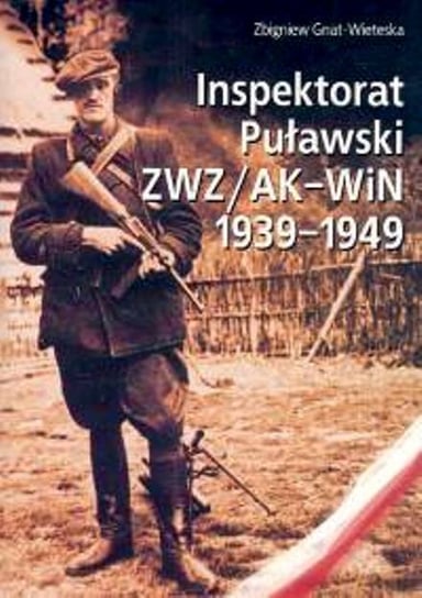 Inspektorat Puławski ZWZ/AK - WiN 1939-1949 Gnat-Wieteska Zbigniew