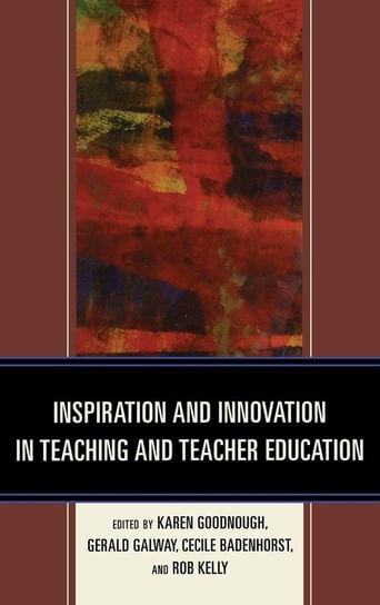 Inspiration and Innovation in Teaching and Teacher Education Rowman & Littlefield Publishing Group Inc