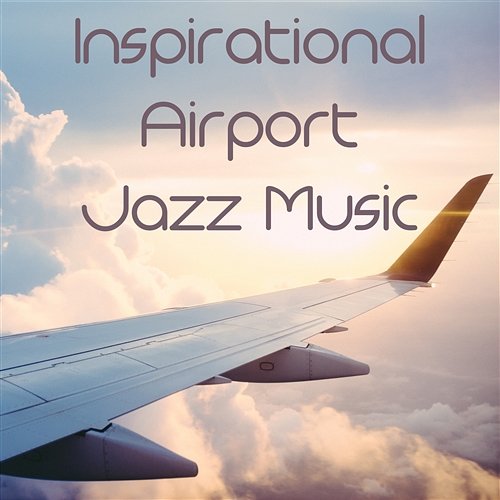 Inspirational Airport Jazz Music: Smooth Piano Jazz Relaxation, Easy Listening, Instrumental Chillout Before Travel Background Music Masters