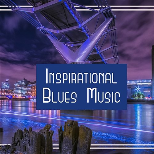 Inspirational Blues Music: Positive Time, Shades of Night, Background Music, Weekend with Friends, Cocktails Evening Night Blues LA Groove