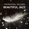 Inspirational Melodies – Beautiful Jazz for Mood Improvement, Smooth Instrumental Background, Relaxing Music Lounge, Piano Sessions Jazz Improvisation Academy