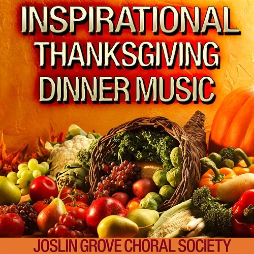 Inspirational Thanksgiving Dinner Music The Joslin Grove Choral Society