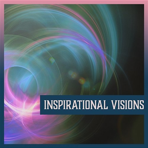 Inspirational Visions – Easy Listening Music, Light Thoughts, Meditations & Serenity, Mind Motivation Imagination Music Universe