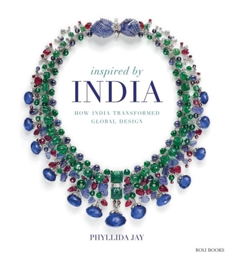 Inspired By India: How India Transformed Global Design Roli Books Pvt Ltd