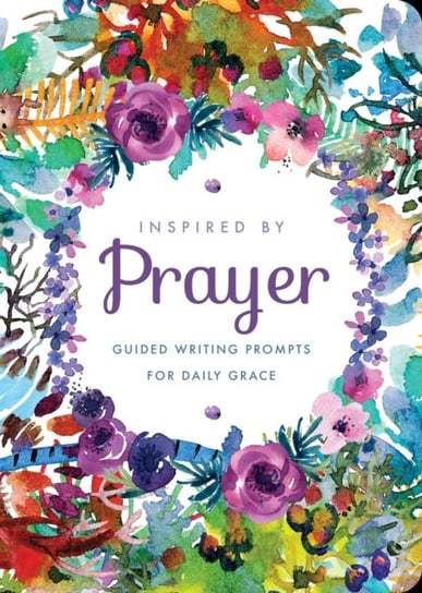 Inspired by Prayer: Guided Writing Prompts for Daily Grace Quarto Publishing Group USA Inc