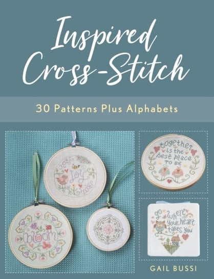 Inspired Cross-Stitch: 30 Patterns Plus Alphabets Gail Bussi