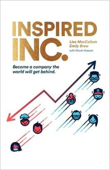 Inspired INC.: Become a Company the World Will Get Behind Lisa MacCallum, Emily Brew