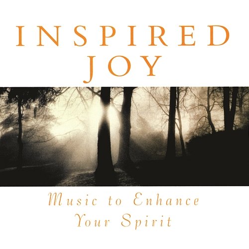 Inspired Joy: Music To Enhance Your Spirit Various Artists