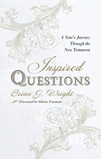 Inspired Questions: A Years Journey Through the New Testament Brian J. Wright