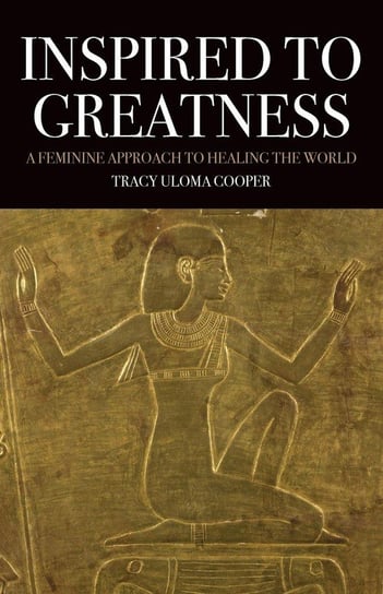 Inspired to Greatness Tracy Uloma Cooper