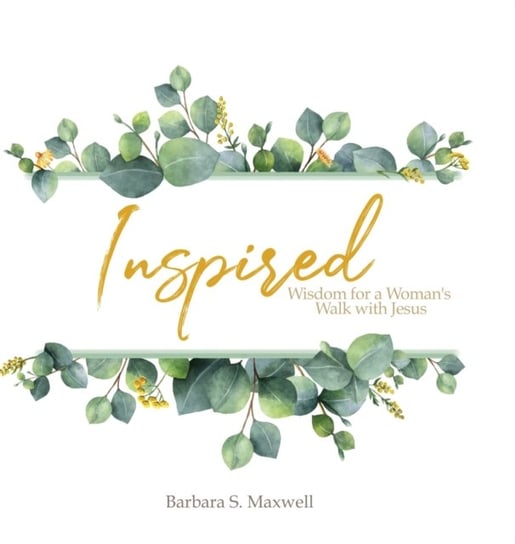 Inspired: Wisdom for a Womans Walk with Jesus Barbara Maxwell