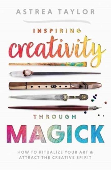 Inspiring Creativity Through Magick Taylor Astrea