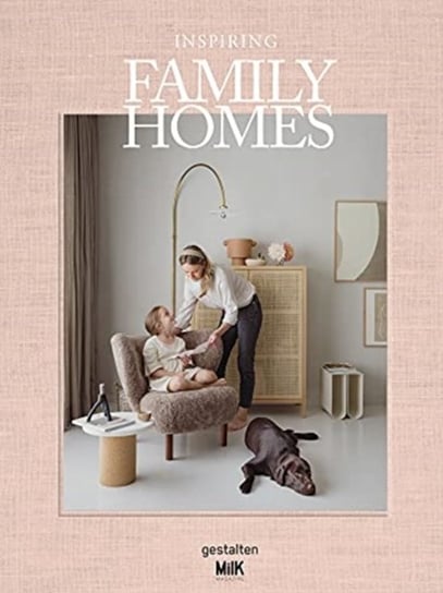 Inspiring Family Homes: Family-friendly Interiors & Design Opracowanie zbiorowe