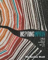 Inspiring Improv: Explore Creative Piecing with Curves, Strips, Slabs and More Ball Nicholas