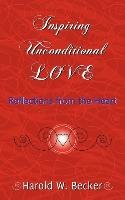 Inspiring Unconditional Love - Reflections from the Heart Becker Harold W.