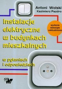 Instalacje elektryczne w budynkach mieszkalnych w pytaniach i odpowiedziach Pazdro Kazimierz, Wolski Antoni