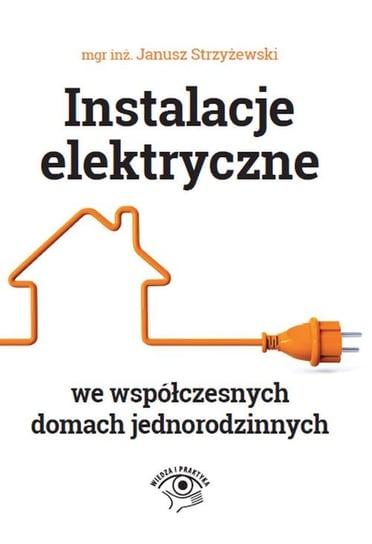 Instalacje elektryczne we współczesnych domach jednorodzinnych Strzyżewski Janusz