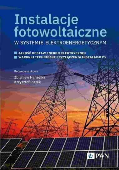Instalacje fotowoltaiczne w systemie elektroenergetycznym Piątek Krzysztof, Zbigniew Hanzelka