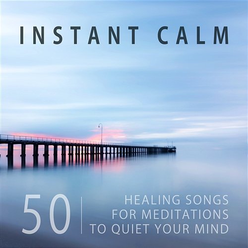 Instant Calm: 50 Healing Songs for Meditations to Quiet Your Mind, Yoga Music for Body Balance Problems, Train Your Brain to Relax, Sleep Therapy, Spa, Massage, Stress Release Various Artists