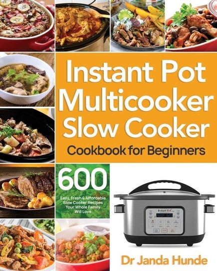 Instant Pot Multicooker Slow Cooker Cookbook for Beginners Hunde Dr Janda