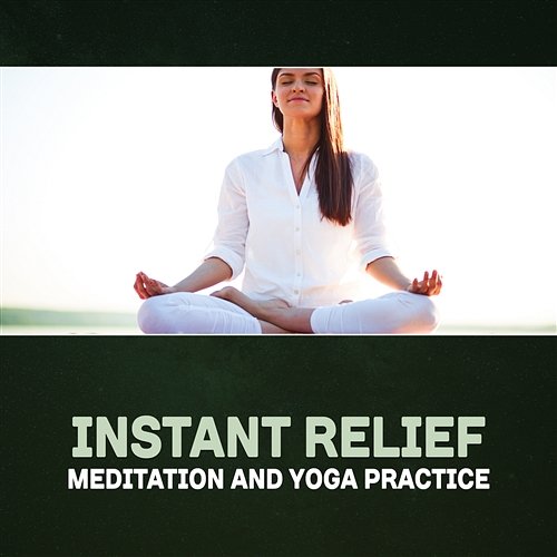 Instant Relief: Meditation and Yoga Practice – Healing Music for Body Balance, Mindful of Energy, Natural Ambience for Mindfulness, Stress Relief, Buddha Spirit Calming Music Sanctuary