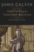 Institutes of the Christian Religion Calvin John