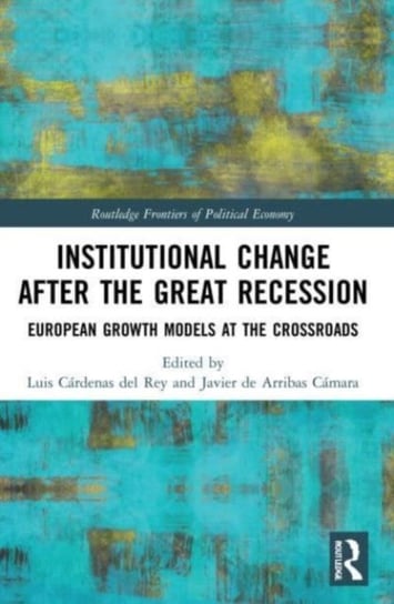 Institutional Change after the Great Recession: European Growth Models at the Crossroads Luis Cardenas del Rey