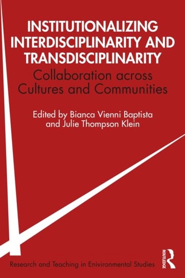 Institutionalizing Interdisciplinarity and Transdisciplinarity: Collaboration across Cultures and Co Bianca Vienni Baptista, Julie Thompson Klein