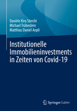 Institutionelle Immobilieninvestments in Zeiten von Covid-19 Springer, Berlin